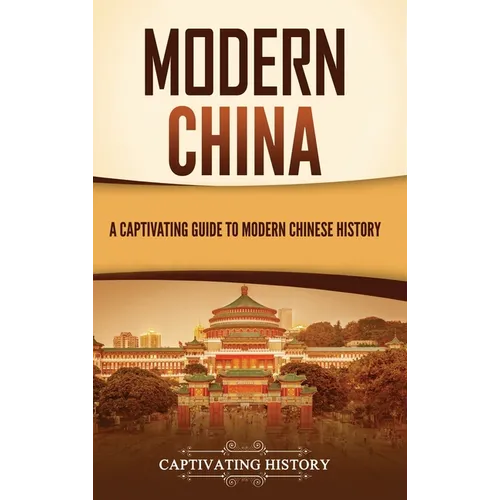 Modern China: A Captivating Guide to Modern Chinese History