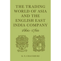 The Trading World of Asia and the English East India Company: 1660-1760