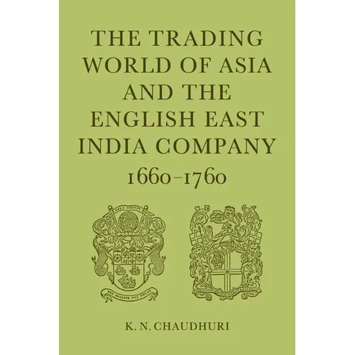 The Trading World of Asia and the English East India Company: 1660-1760