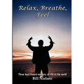 Relax, Breathe, Feel 3 Keys Toward Mastery of Life in the World
