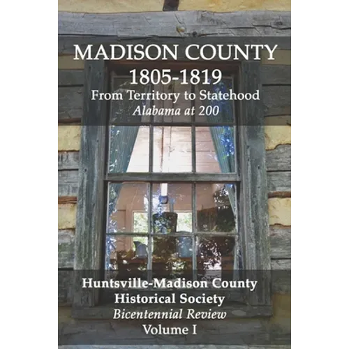 Madison County 1805-1819: From Territory to Statehood: Bicentennial Review Volume I