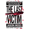 The Last Victim: A True-Life Journey Into the Mind of the Serial Killer