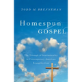 Homespun Gospel: The Triumph of Sentimentality in Contemporary American Evangelicalism