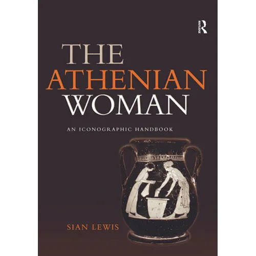 The Athenian Woman: An Iconographic Handbook