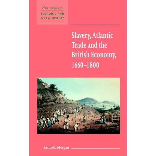 Slavery, Atlantic Trade and the British Economy, 1660 1800