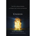 The Unseen: The Gift of Being Hidden in a World That Loves to Be Noticed