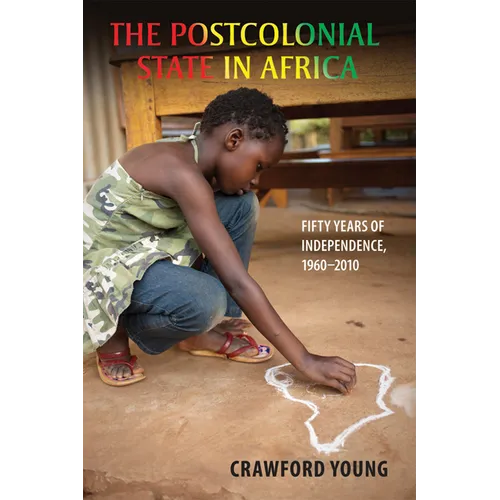 Postcolonial State in Africa: Fifty Years of Independence, 1960-2010