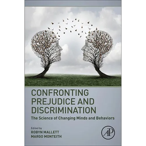 Confronting Prejudice and Discrimination: The Science of Changing Minds and Behaviors