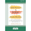 Adult Survivors of Toxic Family Members: Tools to Maintain Boundaries, Deal with Criticism, and Heal from Shame After Ties Have Been Cut [Large Print