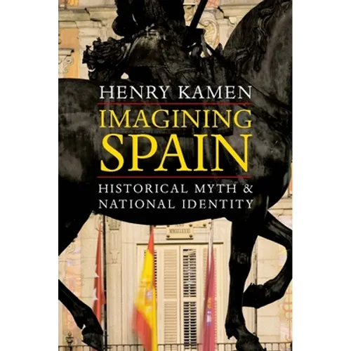 Imagining Spain: Historical Myth and National Identity