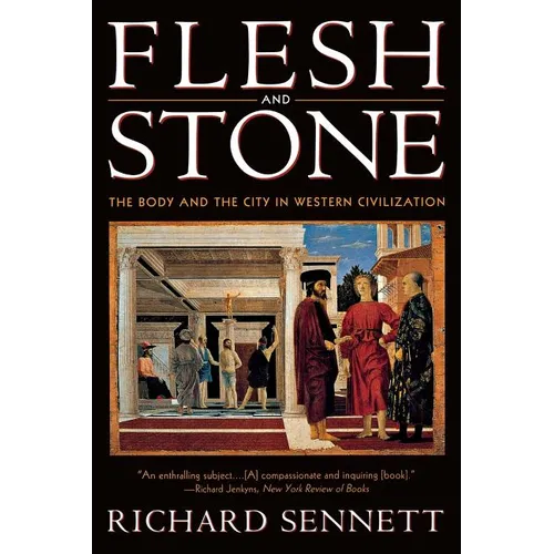 Flesh and Stone: The Body and the City in Western Civilization