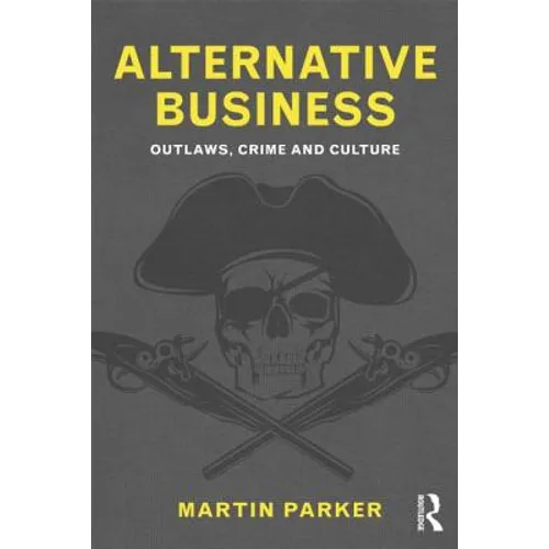 Alternative Business: Outlaws, Crime and Culture