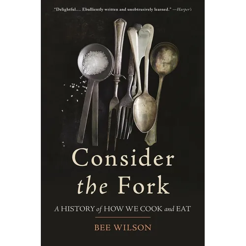 Consider the Fork: A History of How We Cook and Eat