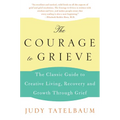 The Courage to Grieve: The Classic Guide to Creative Living, Recovery, and Growth Through Grief