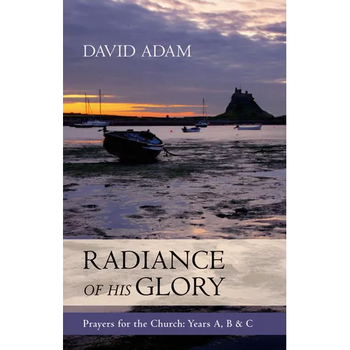 Radiance of His Glory - Prayers for the Church: Years A, B and C