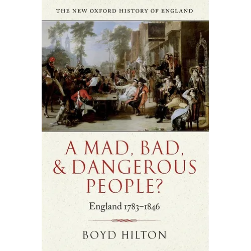 A Mad Bad & Dangerous People? England1783-1846