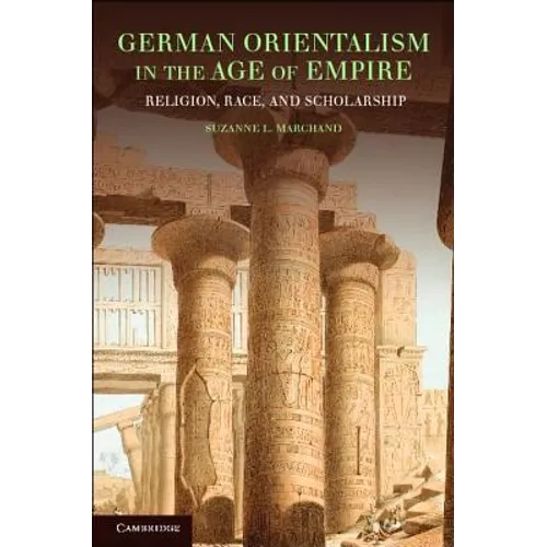 German Orientalism in the Age of Empire: Religion, Race, and Scholarship