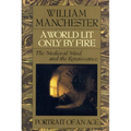A World Lit Only by Fire: The Medieval Mind and the Renaissance - Portrait of an Age