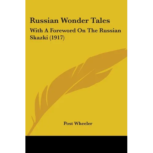 Russian Wonder Tales: With A Foreword On The Russian Skazki (1917)