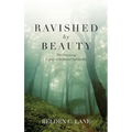 Ravished by Beauty: The Surprising Legacy of Reformed Spirituality