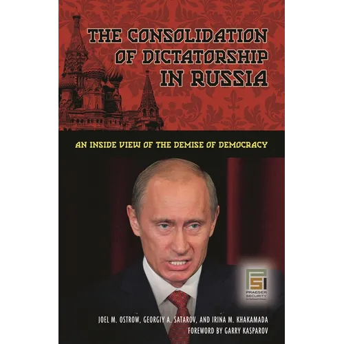 The Consolidation of Dictatorship in Russia: An Inside View of the Demise of Democracy