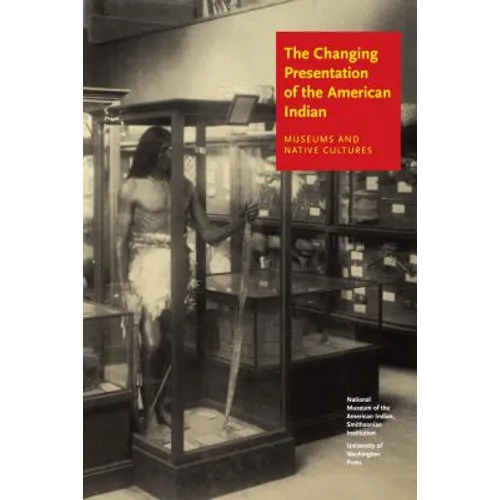 The Changing Presentation of the American Indian: Museums and Native Cultures