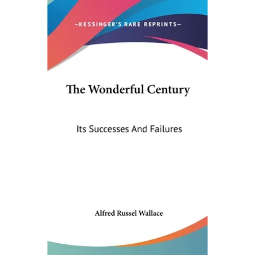 The Wonderful Century: Its Successes And Failures