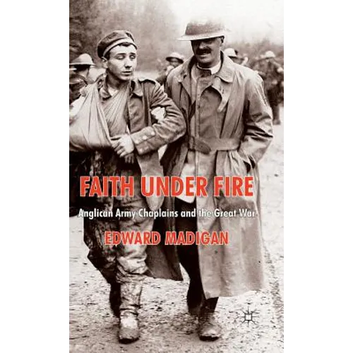 Faith Under Fire: Anglican Army Chaplains and the Great War