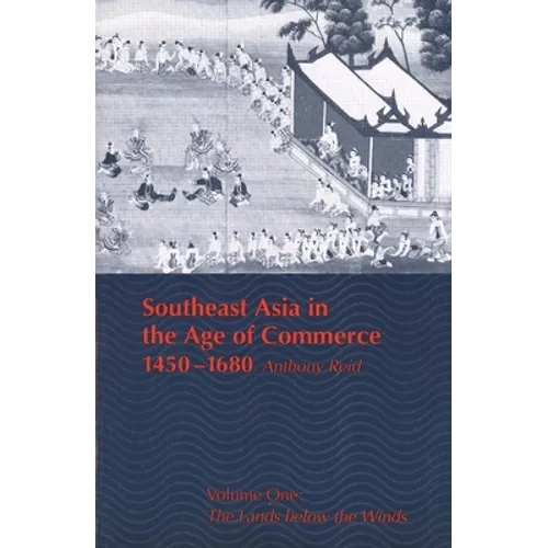 Southeast Asia in the Age of Commerce, 1450-1680: Volume One: The Lands Below the Winds (Revised)
