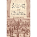 Absolute Monarchy and the Stuart Constitution