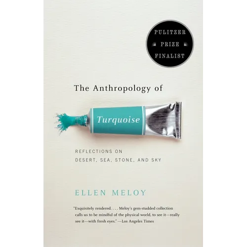The Anthropology of Turquoise: Reflections on Desert, Sea, Stone, and Sky (Pulitzer Prize Finalist)