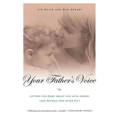 Your Father's Voice: Letters for Emmy about Life with Jeremy--And Without Him After 9/11