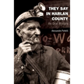 They Say in Harlan County: An Oral History