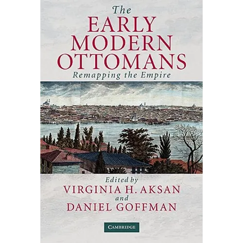 The Early Modern Ottomans: Remapping the Empire