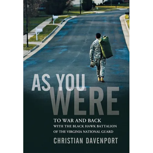 As You Were: To War and Back with the Black Hawk Battalion of the Virginia National Guard