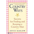 Country Ways: Secrets for Finding and Keeping a Country Man