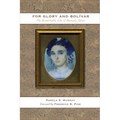 For Glory and Bolívar: The Remarkable Life of Manuela Sáenz
