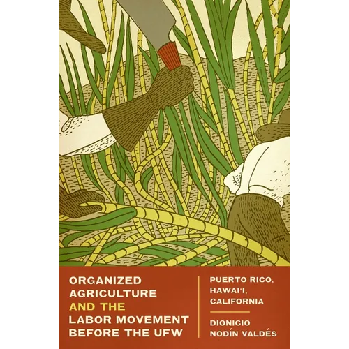 Organized Agriculture and the Labor Movement Before the Ufw: Puerto Rico, Hawai'i, California