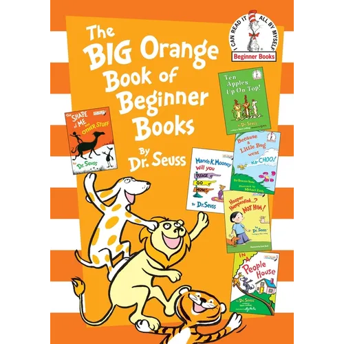 The Big Orange Book of Beginner Books: The Shape of Me and Other Stuff; Ten Apples Up on Top!; Marvin K. Mooney Will You Please Go Now?; Hooper Humper