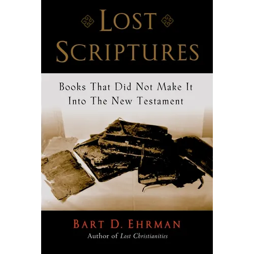 Lost Scriptures: Books That Did Not Make It Into the New Testament