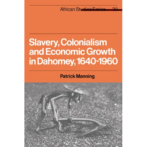 Slavery, Colonialism and Economic Growth in Dahomey, 1640 1960