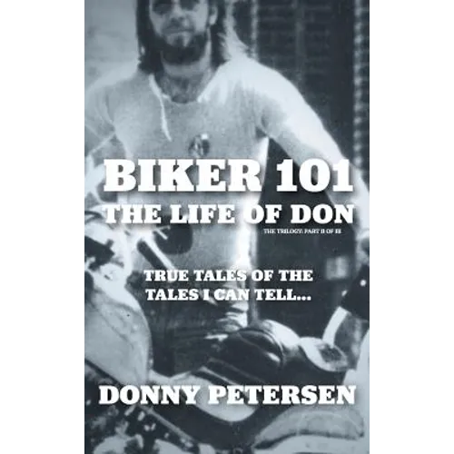 Biker 101: The Life of Don: The Trilogy: II of III