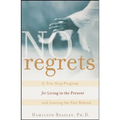 No Regrets: A Ten-Step Program for Living in the Present and Leaving the Past Behind
