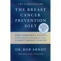 The Breast Cancer Prevention Diet: The Powerful Foods, Supplements, and Drugs That Can Save Your Life