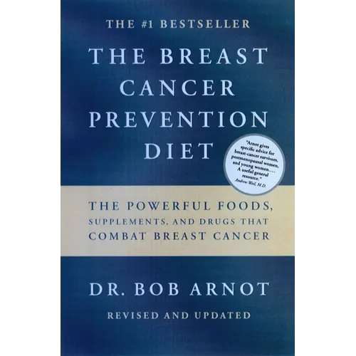 The Breast Cancer Prevention Diet: The Powerful Foods, Supplements, and Drugs That Can Save Your Life