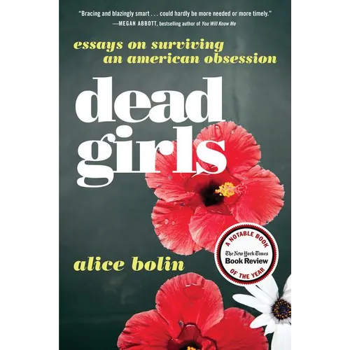 Dead Girls: Essays on Surviving an American Obsession