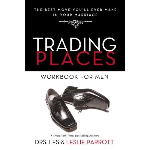 Trading Places Workbook for Men: The Best Move You'll Ever Make in Your Marriage