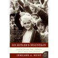 On Hitler's Mountain: Overcoming the Legacy of a Nazi Childhood