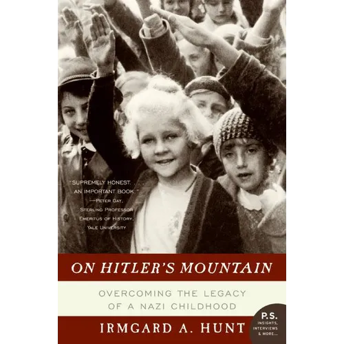 On Hitler's Mountain: Overcoming the Legacy of a Nazi Childhood