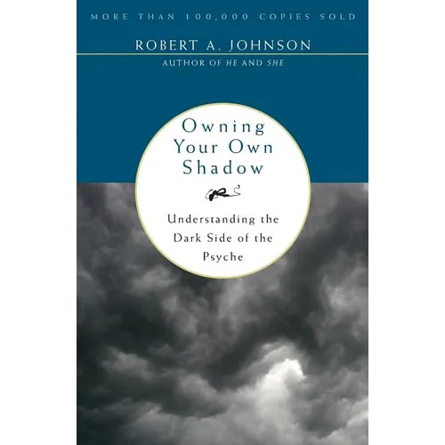 Owning Your Own Shadow: Understanding the Dark Side of the Psyche
